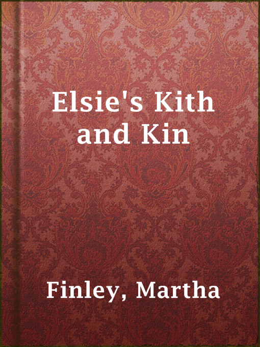 Title details for Elsie's Kith and Kin by Martha Finley - Available